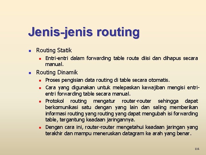 Jenis-jenis routing n Routing Statik n n Entri-entri dalam forwarding table route diisi dan