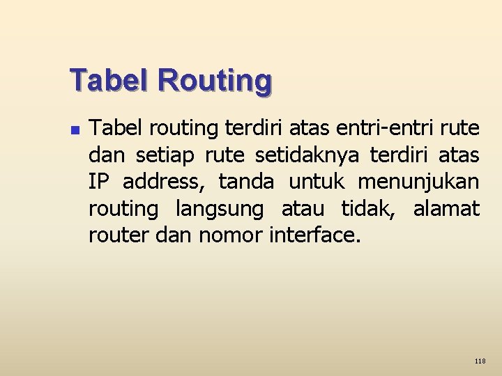 Tabel Routing n Tabel routing terdiri atas entri-entri rute dan setiap rute setidaknya terdiri