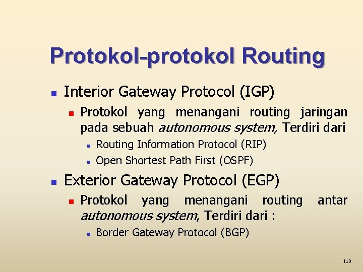 Protokol-protokol Routing n Interior Gateway Protocol (IGP) n Protokol yang menangani routing jaringan pada