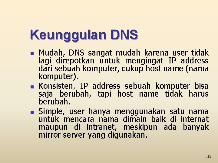 Keunggulan DNS n n n Mudah, DNS sangat mudah karena user tidak lagi direpotkan