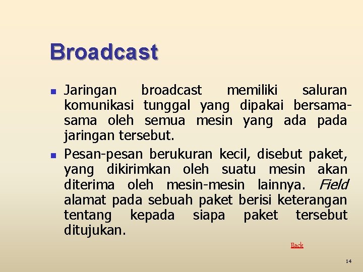 Broadcast n n Jaringan broadcast memiliki saluran komunikasi tunggal yang dipakai bersama oleh semua