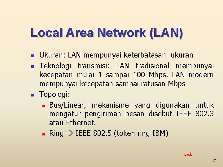 Local Area Network (LAN) n n n Ukuran: LAN mempunyai keterbatasan ukuran Teknologi transmisi: