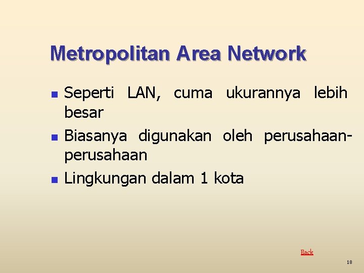 Metropolitan Area Network n n n Seperti LAN, cuma ukurannya lebih besar Biasanya digunakan