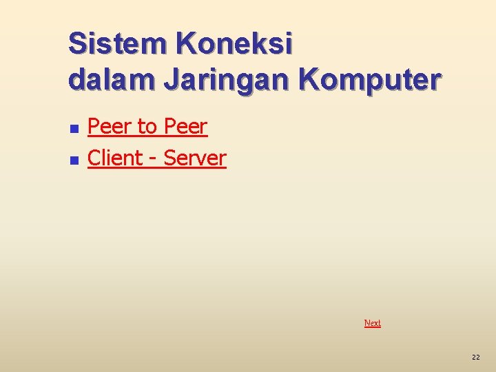 Sistem Koneksi dalam Jaringan Komputer n n Peer to Peer Client - Server Next