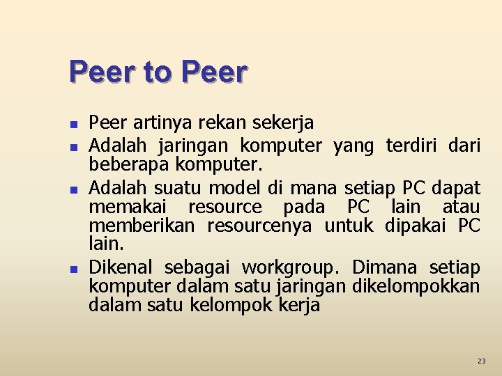 Peer to Peer n n Peer artinya rekan sekerja Adalah jaringan komputer yang terdiri