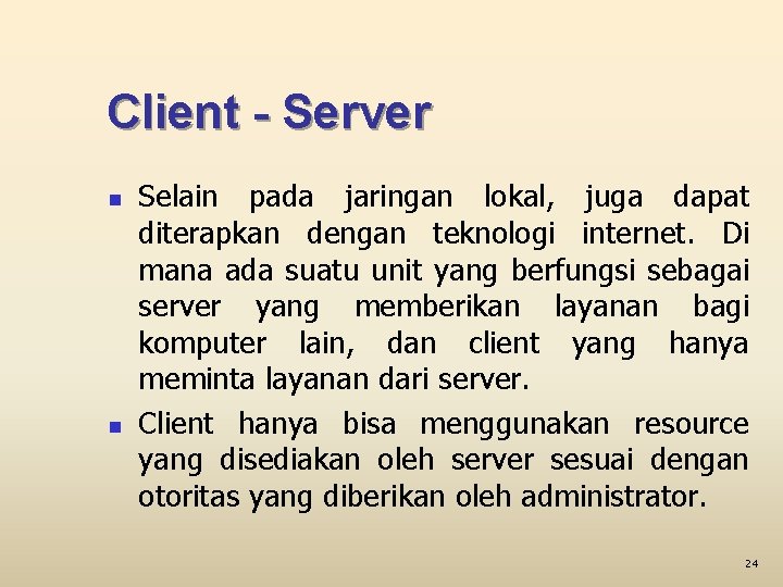 Client - Server n n Selain pada jaringan lokal, juga dapat diterapkan dengan teknologi