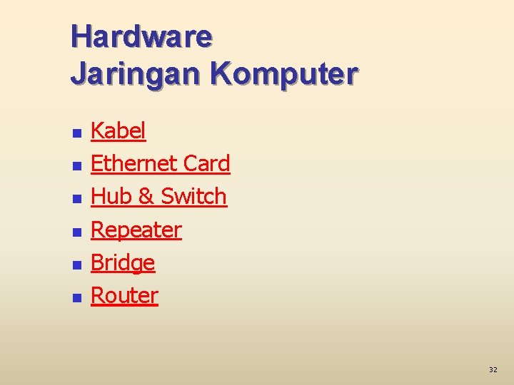 Hardware Jaringan Komputer n n n Kabel Ethernet Card Hub & Switch Repeater Bridge