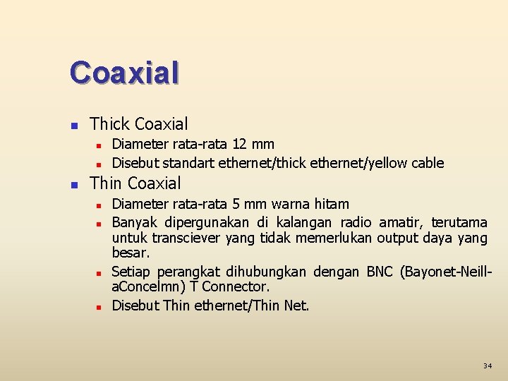 Coaxial n Thick Coaxial n n n Diameter rata-rata 12 mm Disebut standart ethernet/thick