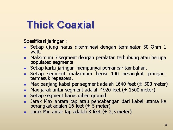 Thick Coaxial Spesifikasi jaringan : n Setiap ujung harus diterminasi dengan terminator 50 Ohm