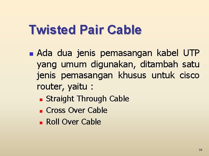 Twisted Pair Cable n Ada dua jenis pemasangan kabel UTP yang umum digunakan, ditambah