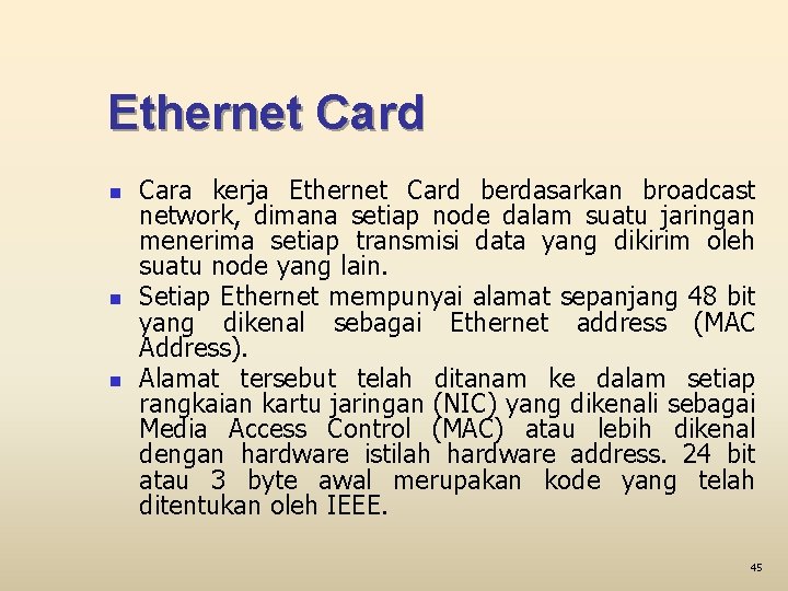 Ethernet Card n n n Cara kerja Ethernet Card berdasarkan broadcast network, dimana setiap