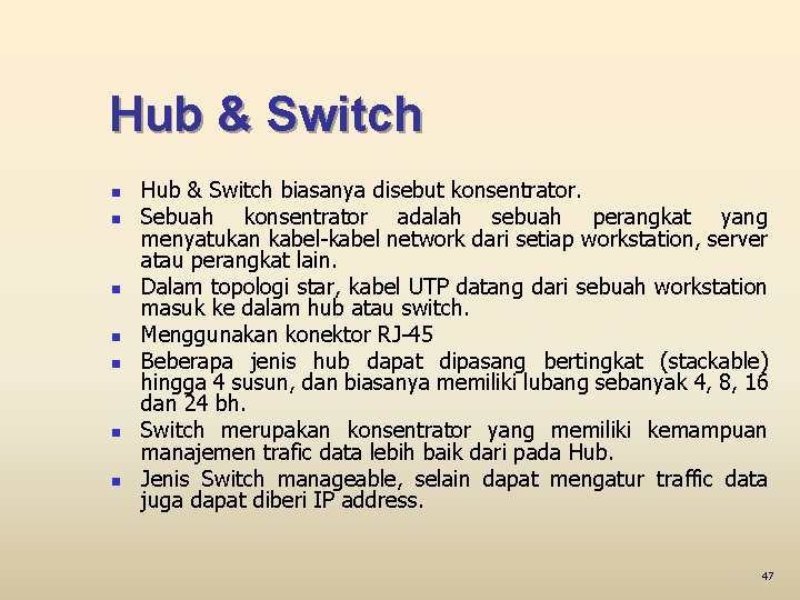 Hub & Switch n n n n Hub & Switch biasanya disebut konsentrator. Sebuah