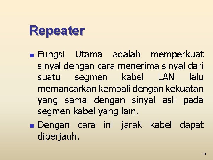 Repeater n n Fungsi Utama adalah memperkuat sinyal dengan cara menerima sinyal dari suatu