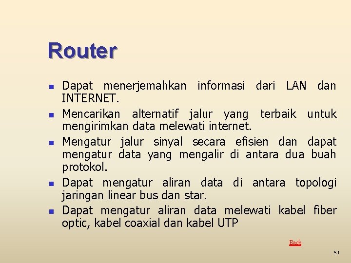 Router n n n Dapat menerjemahkan informasi dari LAN dan INTERNET. Mencarikan alternatif jalur