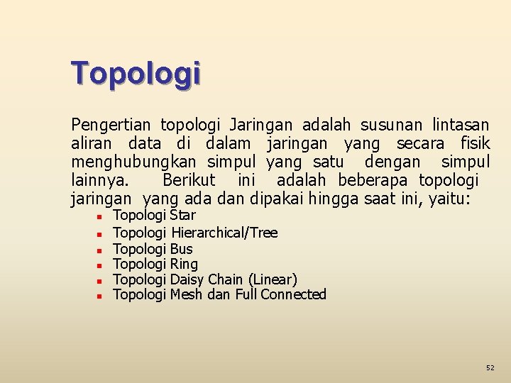 Topologi Pengertian topologi Jaringan adalah susunan lintasan aliran data di dalam jaringan yang secara