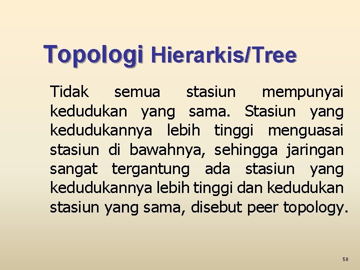 Topologi Hierarkis/Tree Tidak semua stasiun mempunyai kedudukan yang sama. Stasiun yang kedudukannya lebih tinggi