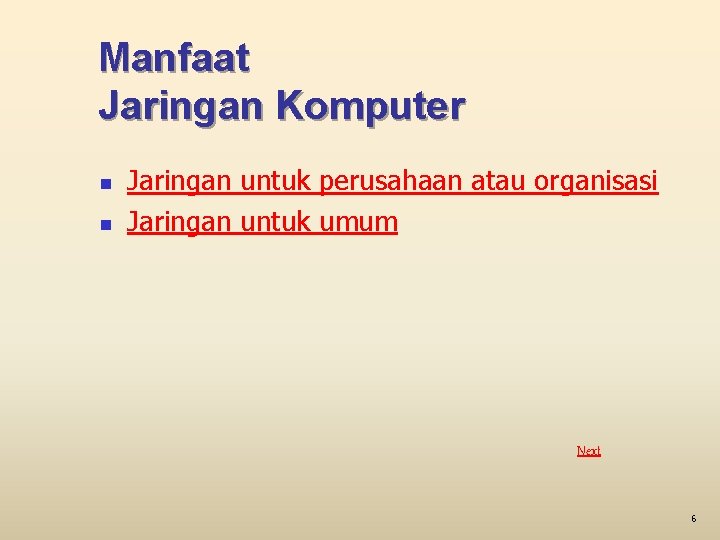 Manfaat Jaringan Komputer n n Jaringan untuk perusahaan atau organisasi Jaringan untuk umum Next