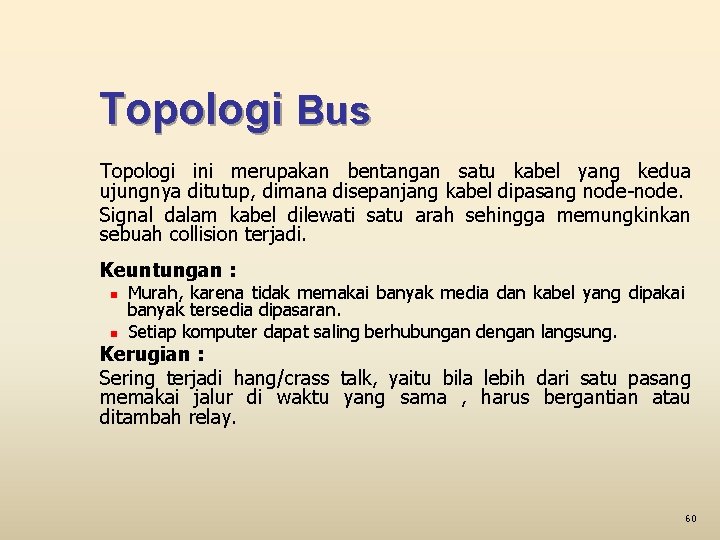 Topologi Bus Topologi ini merupakan bentangan satu kabel yang kedua ujungnya ditutup, dimana disepanjang