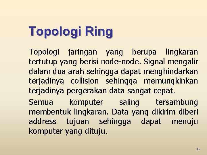 Topologi Ring Topologi jaringan yang berupa lingkaran tertutup yang berisi node-node. Signal mengalir dalam