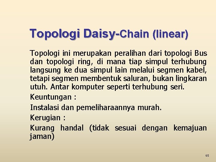 Topologi Daisy-Chain (linear) Topologi ini merupakan peralihan dari topologi Bus dan topologi ring, di