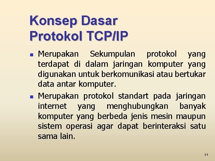 Konsep Dasar Protokol TCP/IP n n Merupakan Sekumpulan protokol yang terdapat di dalam jaringan