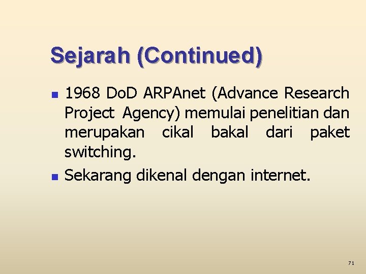 Sejarah (Continued) n n 1968 Do. D ARPAnet (Advance Research Project Agency) memulai penelitian