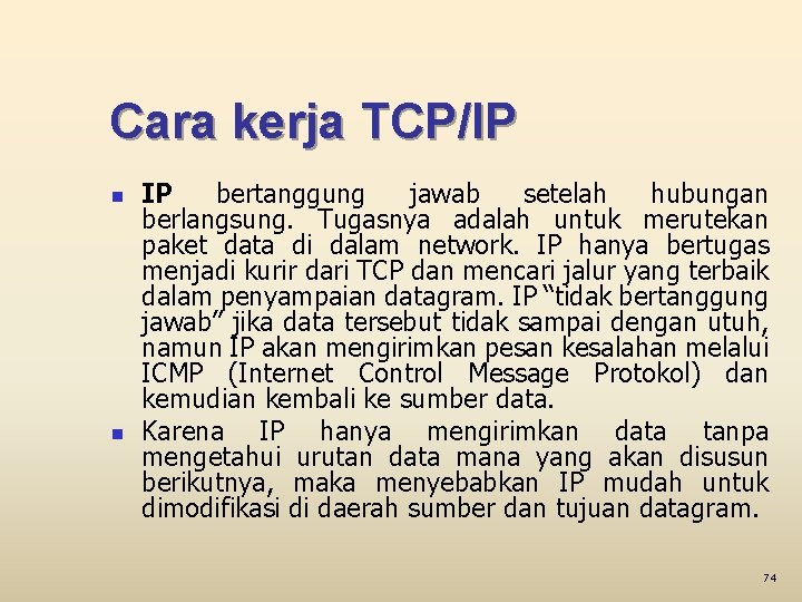 Cara kerja TCP/IP n n IP bertanggung jawab setelah hubungan berlangsung. Tugasnya adalah untuk