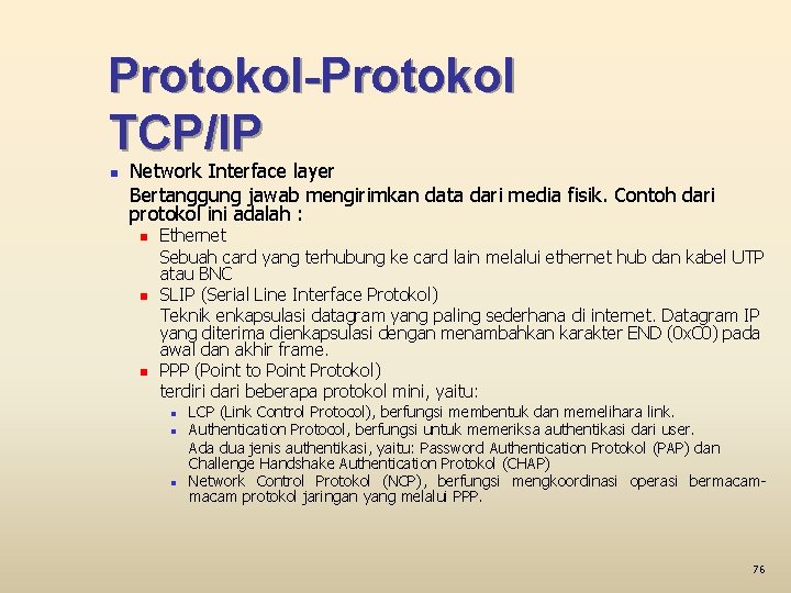 Protokol-Protokol TCP/IP n Network Interface layer Bertanggung jawab mengirimkan data dari media fisik. Contoh