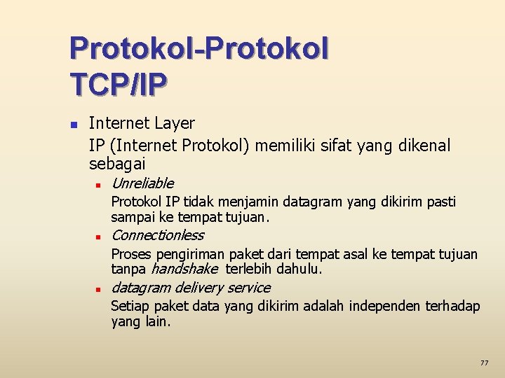 Protokol-Protokol TCP/IP n Internet Layer IP (Internet Protokol) memiliki sifat yang dikenal sebagai n