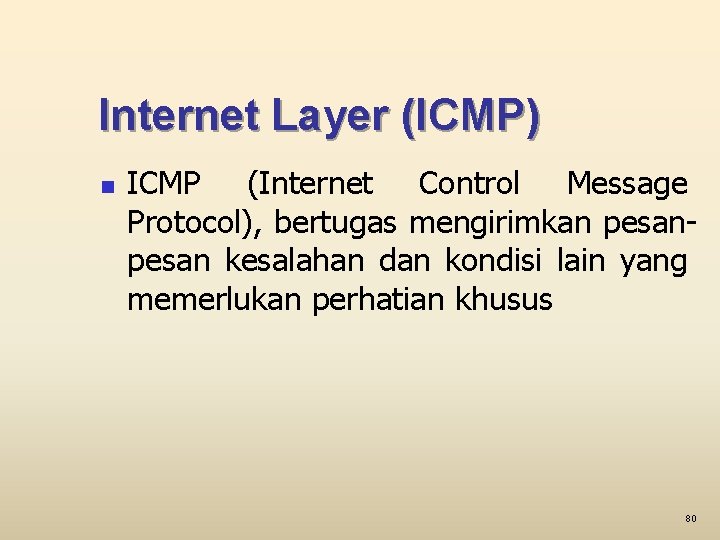 Internet Layer (ICMP) n ICMP (Internet Control Message Protocol), bertugas mengirimkan pesan kesalahan dan