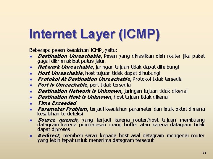 Internet Layer (ICMP) Beberapa pesan kesalahan ICMP, yaitu: n Destination Unreachable, Pesan yang dihasilkan