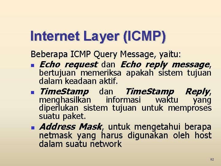 Internet Layer (ICMP) Beberapa ICMP Query Message, yaitu: n Echo request dan Echo reply