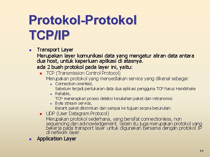 Protokol-Protokol TCP/IP n Transport Layer Merupakan layer komunikasi data yang mengatur aliran data antara