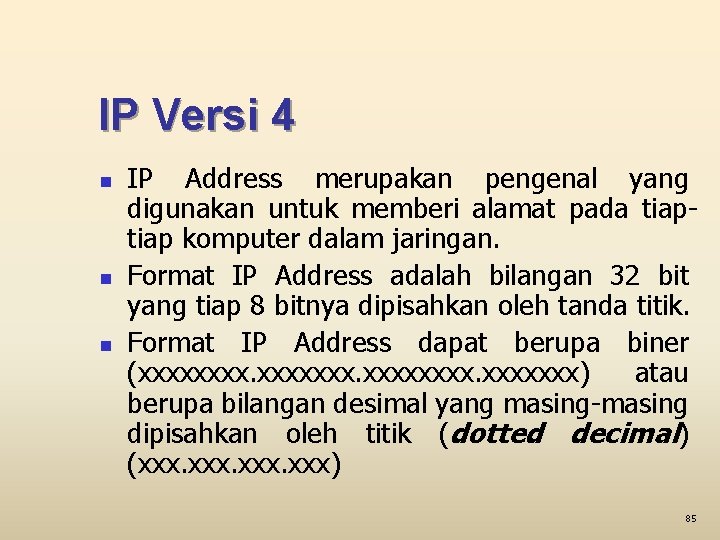 IP Versi 4 n n n IP Address merupakan pengenal yang digunakan untuk memberi
