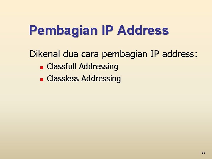 Pembagian IP Address Dikenal dua cara pembagian IP address: n n Classfull Addressing Classless