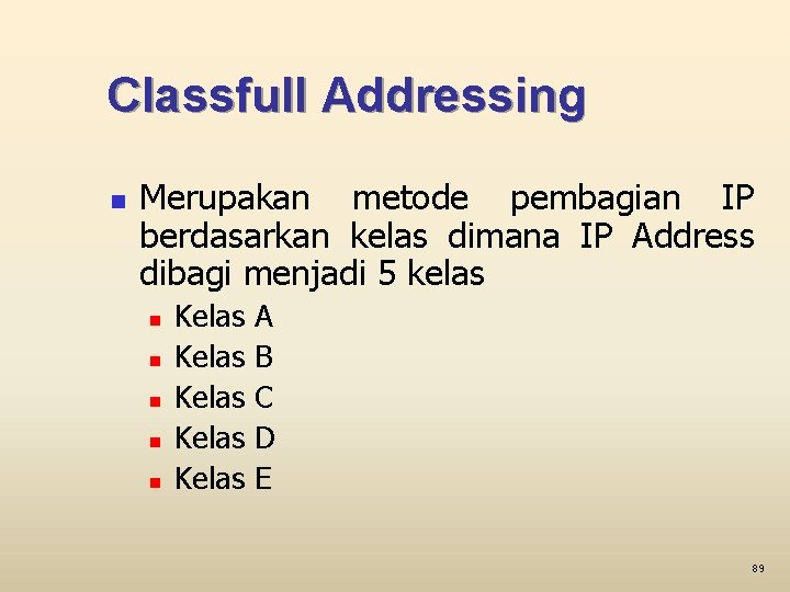 Classfull Addressing n Merupakan metode pembagian IP berdasarkan kelas dimana IP Address dibagi menjadi