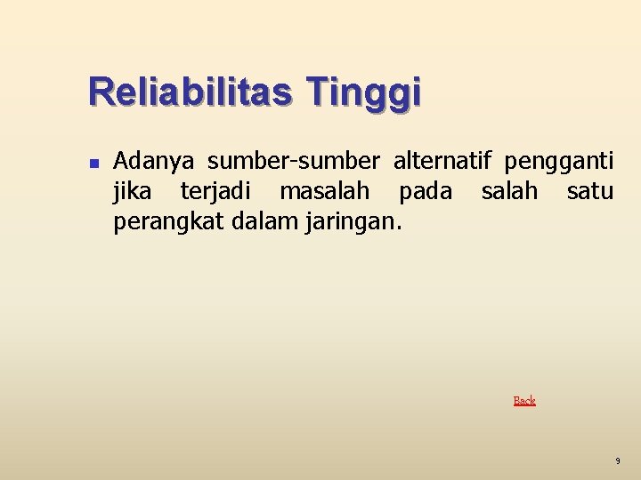 Reliabilitas Tinggi n Adanya sumber-sumber alternatif pengganti jika terjadi masalah pada salah satu perangkat