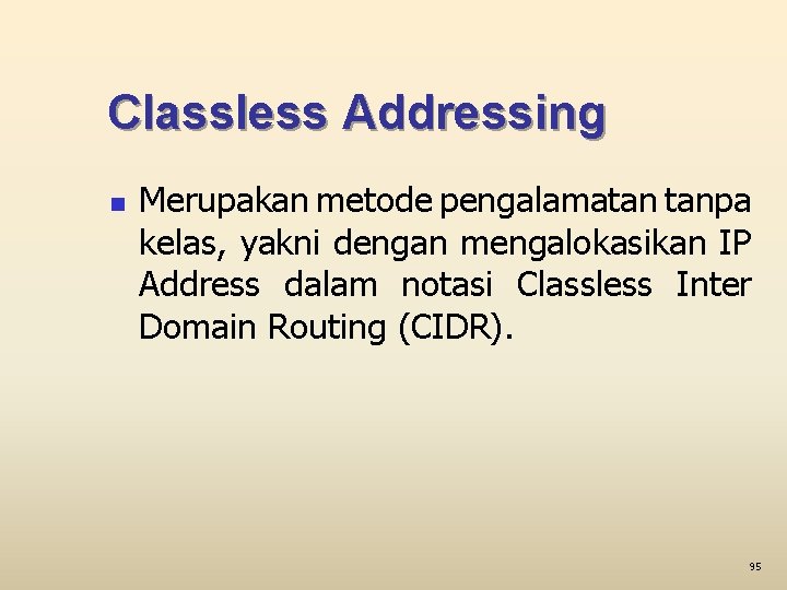 Classless Addressing n Merupakan metode pengalamatan tanpa kelas, yakni dengan mengalokasikan IP Address dalam