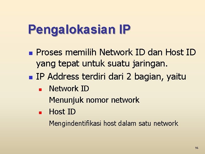 Pengalokasian IP n n Proses memilih Network ID dan Host ID yang tepat untuk