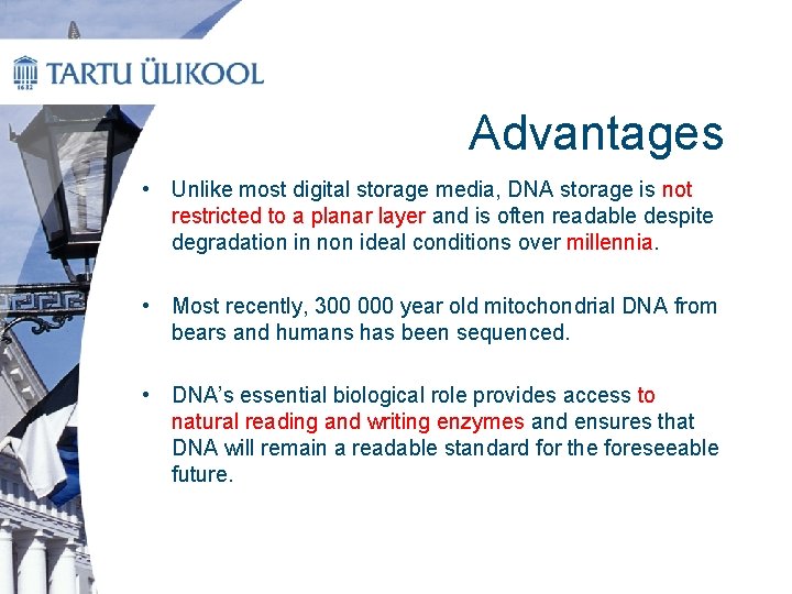 Advantages • Unlike most digital storage media, DNA storage is not restricted to a