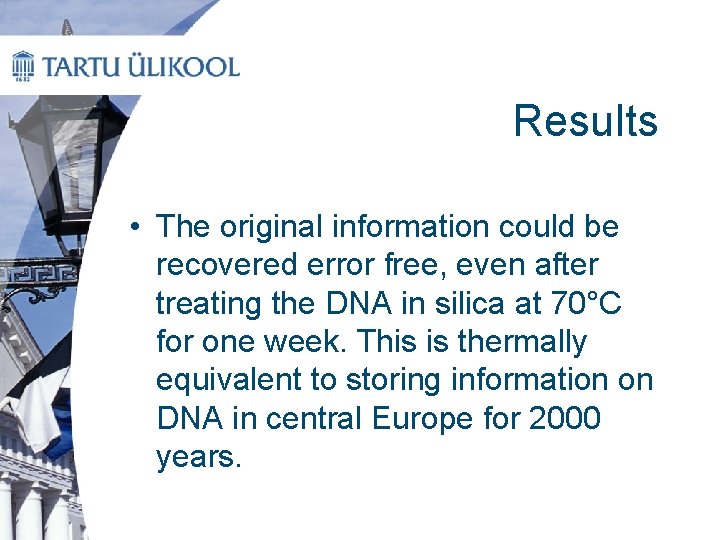 Results • The original information could be recovered error free, even after treating the