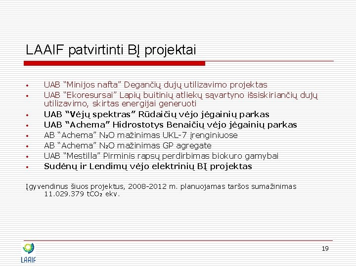 LAAIF patvirtinti BĮ projektai • • UAB “Minijos nafta” Degančių dujų utilizavimo projektas UAB