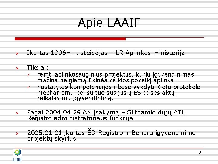 Apie LAAIF Ø Įkurtas 1996 m. , steigėjas – LR Aplinkos ministerija. Ø Tikslai: