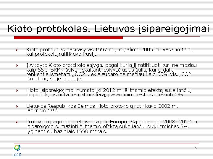 Kioto protokolas. Lietuvos įsipareigojimai Ø Kioto protokolas pasirašytas 1997 m. , įsigaliojo 2005 m.