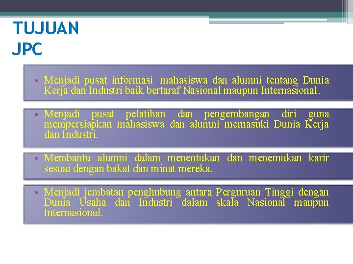 TUJUAN JPC • Menjadi pusat informasi mahasiswa dan alumni tentang Dunia Kerja dan Industri