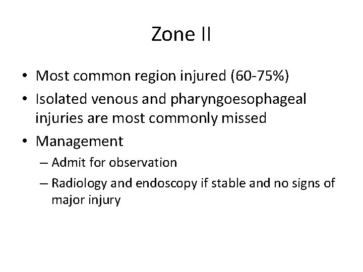 Zone II • Most common region injured (60 -75%) • Isolated venous and pharyngoesophageal