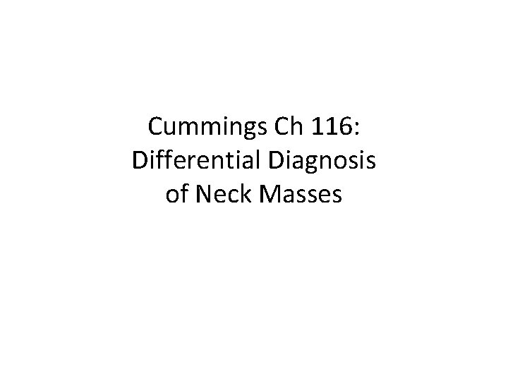 Cummings Ch 116: Differential Diagnosis of Neck Masses 