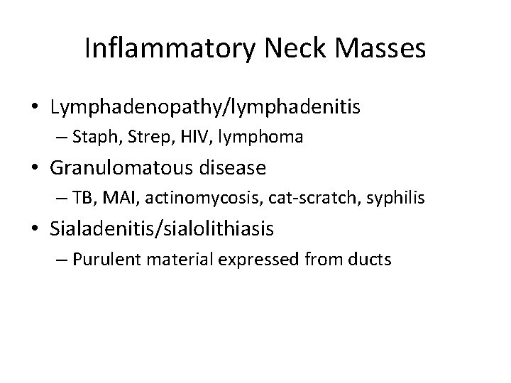 Inflammatory Neck Masses • Lymphadenopathy/lymphadenitis – Staph, Strep, HIV, lymphoma • Granulomatous disease –