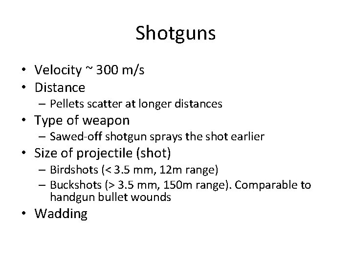 Shotguns • Velocity ~ 300 m/s • Distance – Pellets scatter at longer distances