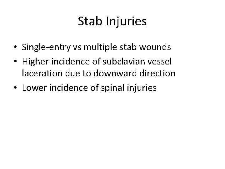 Stab Injuries • Single-entry vs multiple stab wounds • Higher incidence of subclavian vessel